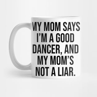 Mom says I am good dancer Mug